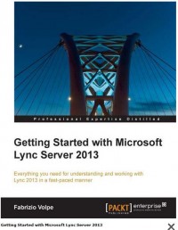 Getting started with Microsoft Lync Server 2013 by Fabrizio Volpe